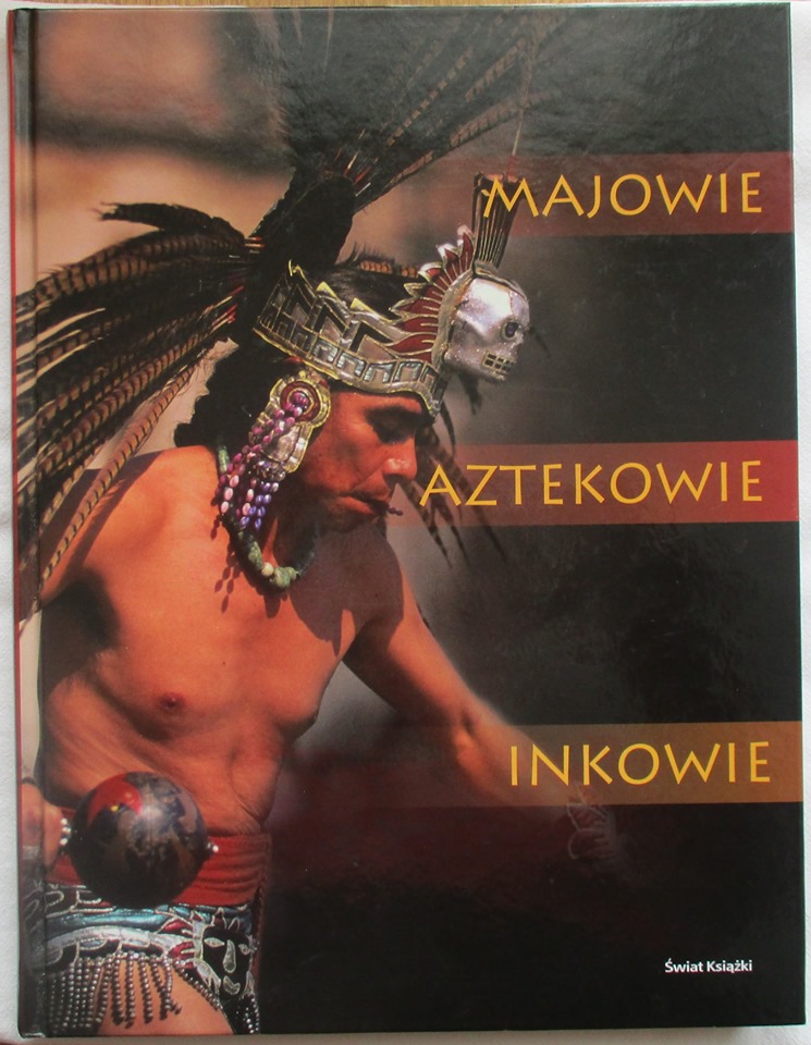 Majowie, Aztekowie, Inkowie. Książki o historii i podboju Inków