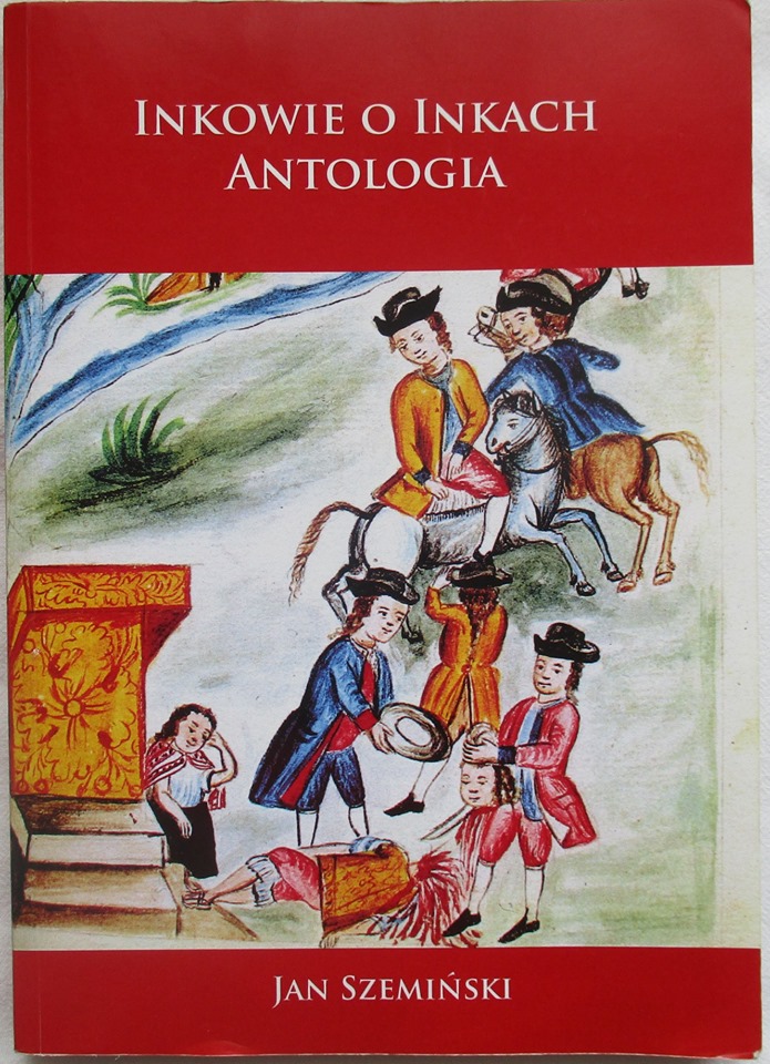 Inkowie o inkach. Antologia. Książki o historii i podboju Inków