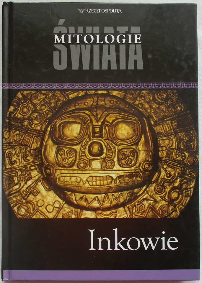 Inkowie. Mitologie świata. Książki o historii i podboju Inków