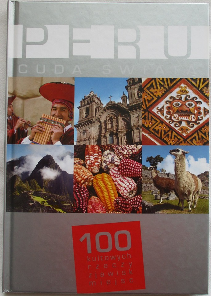 Peru. Cuda świata. 100 kultowych rzeczy, zjawisk, miejsc. Książki o historii i podboju Inków